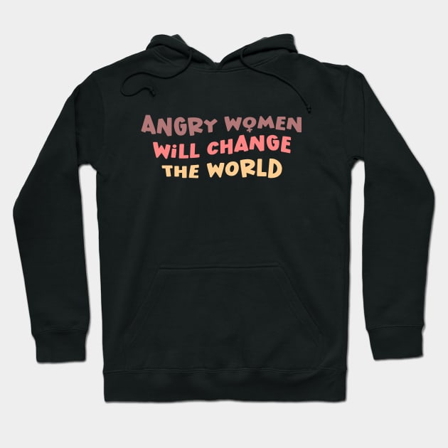 Angry Women Will Change The World Hoodie by Pridish